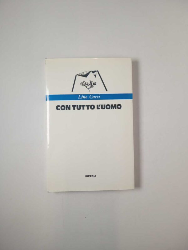 Lino Curci - Con tutto l'uomo - Rizzoli 1973
