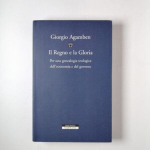 Giorgio Agamben - Il Regno e la Gloria - Neri Pozza 2010