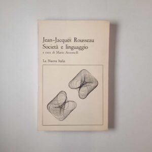 Jean-Jacques Rousseau - Società e linguaggio - La Nuova italia 1973