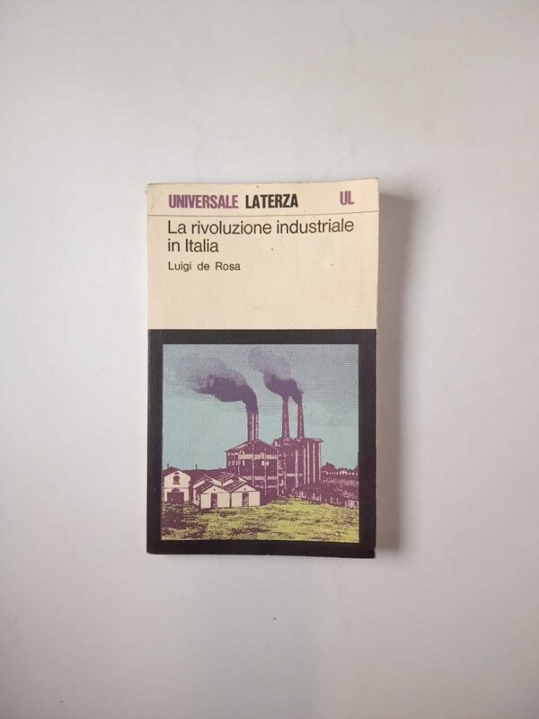 Luigi de Rosa - La rivoluzione industriale in Italia - Laterza 1980 \