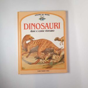 S. Parker, G. Fornari - Dinosauri dove e come vivevano. - Mondadori 1988