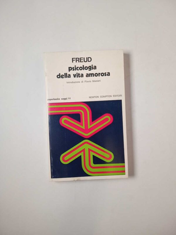 Sigmund Freud - Psicologia della vita amorosa - Newton Compton 1977