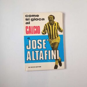 Josè Altafini - Come si gioca a calcio - De Vecchi 1975