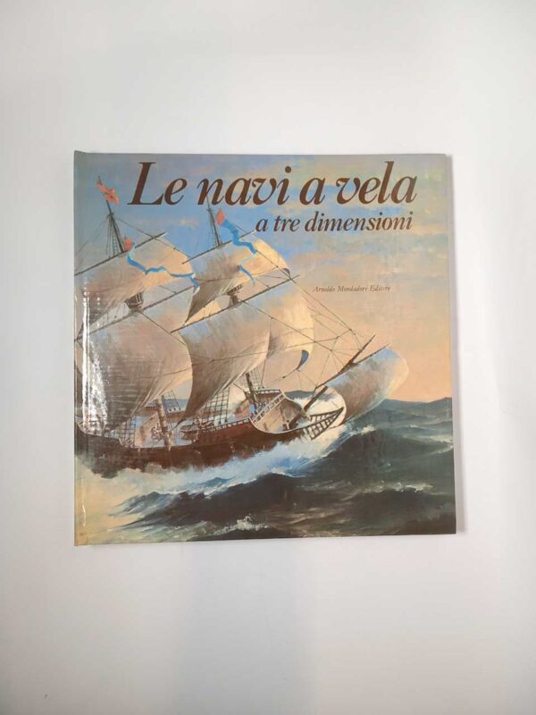 A. Mc Gowan, R. van der Meer - Le navi a vela a tre dimensioni - Mondadori 1984
