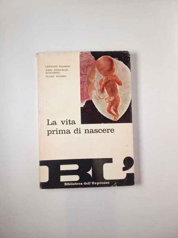 L. Nilsson, A. Ingelman-Sundberg, C. Wirsén - La vita prima di nascere - Nuove edizioni romane 1967