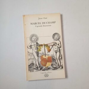 Jean Clair - Marcel Duchamp. Il grande illusionista. - Cappelli 1979