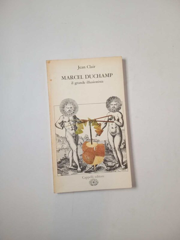 Jean Clair - Marcel Duchamp. Il grande illusionista. - Cappelli 1979