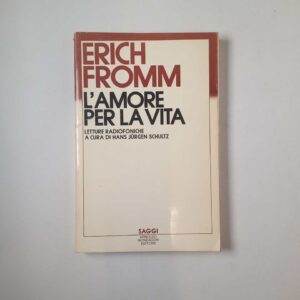 Erich Fromm - L'amore per la vita - Mondadori 1984
