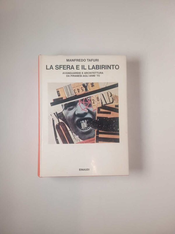 Manfredo Tafuri - La sfera e il labirinto. Avanguardie e architettura da Piranesi agli anni '70. - Einaudi 1980
