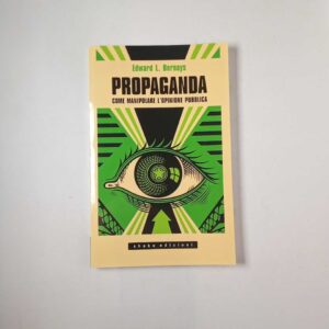 Edward L. Bernays - Propaganda. Com emanipolare l'opinione pubblica. - Shake 2020