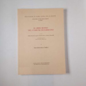 A. Bartolini Langeli, E. Irace, A. Maiarelli – Il libro rosso del Comune di Fabriano (Vol. 1) - 1998