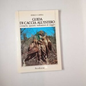 Enrico Cavina - Guida di caccia all'estero - Pacini 1988