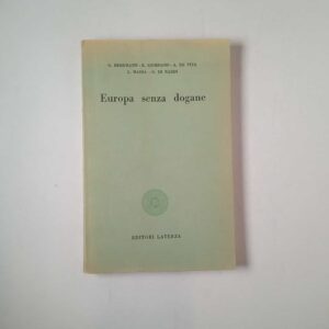 AA. VV. - Europa senza dogane - Laterza 1957
