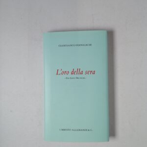 Gianfranco Pernaiachi - L'oro della sera. Per Enzo Brunori - Umberto Allemandi & C. 1999