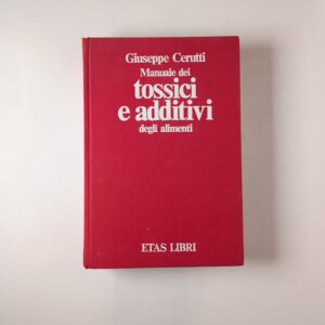 Giuseppe Cerutti - Manuale dei tossici e additivi degli alimenti - ETAS 1981