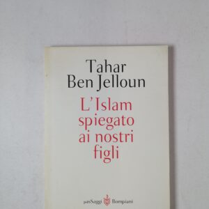 Tahar Ben Jelloun - L'Islam spiegato ai nostri figli - Bompiani 2001