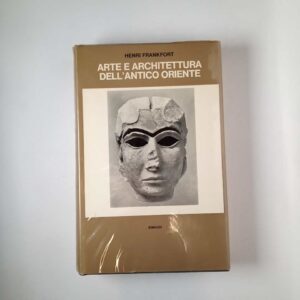 Henri Frankfort - Arte e architettura dell'antico Oriente - Einaudi 1970