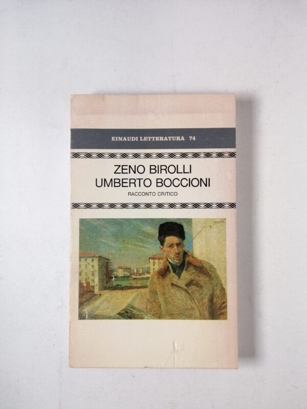 Zeno Birolli - Umberto Boccioni. Racconto critico - Einaudi 1983