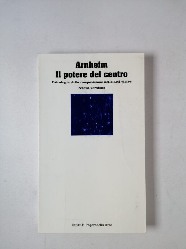 Rudolph Arnheim - Il potere del centro - Einaudi 1994