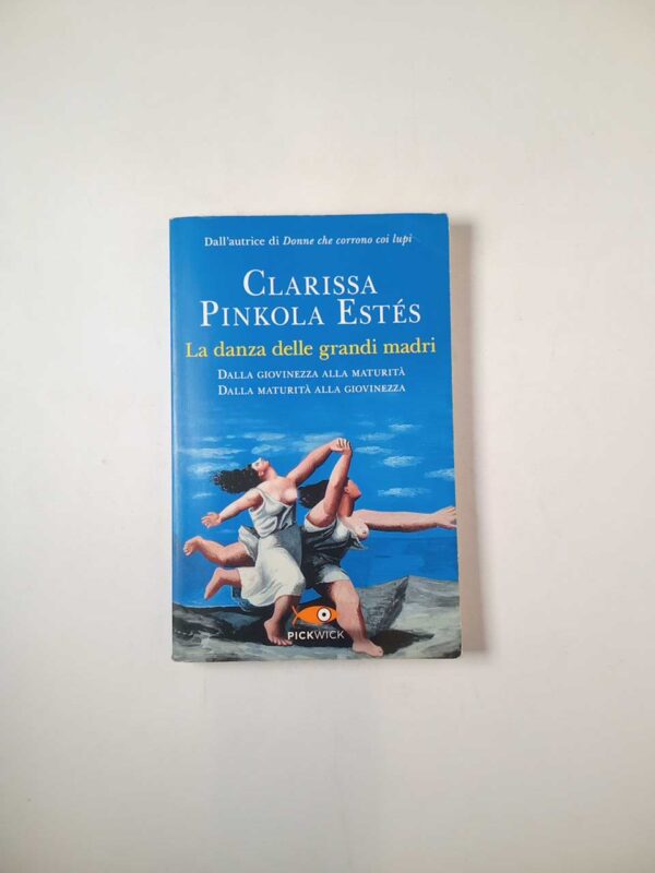 Clarissa Pinkola Estés - La danza delle grandi madri - Pickwick 2013