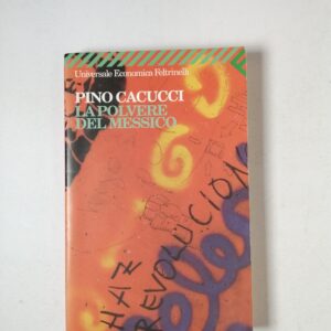 Pino Cacucci - La polvere del Messico - Feltrinelli 2002