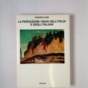 Federico Zeri - La percezione visiva dell'Italia e degli Italiani - Einaudi 1989