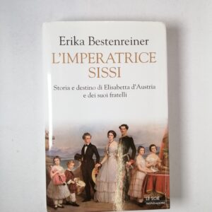 Erika Bestenreiner - L'imperatrice Sissi - Mondadori 2003
