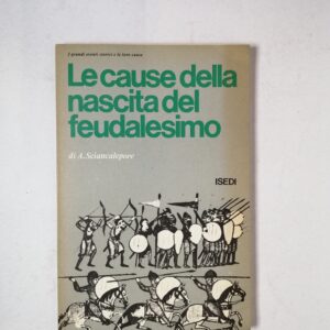 A. Sciancalepore - Le cause della nascita del feudalesimo - ISEDI 1977