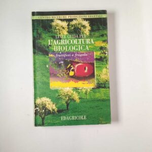 Linee guida per l'agricoltura biologica. Fruttiferi e fragola. - Edagricole 1998