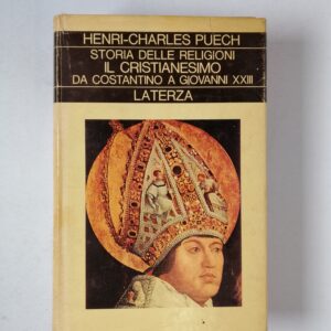 H.C. Puech - Storia delle religioni. Il Cristianesimo da Costantino a Giovanni XXVIII - Laterza 1977