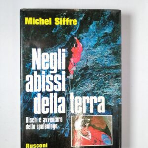 Michel Siffre - Negli abissi della terra - Rusconi 1977
