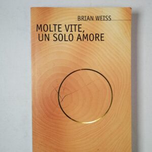 Brian Weiss - Molte vite, un solo amore - Mondadori 2001