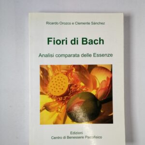 R. Orozco, C. Sanchez - Fiori di Bach - Edizioni Centro di Benessere Psicofisico 2001