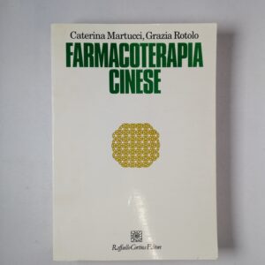 C. Martucci, G. Rotolo - Farmacoterapia cinese - Raffaello Cortina Editore 1999