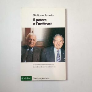 Giuliano Amato - Il potere e l'antitrust - il Mulino 1998