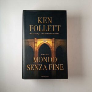 Ken Follett - Mondo senza fine - Mondadori 2007