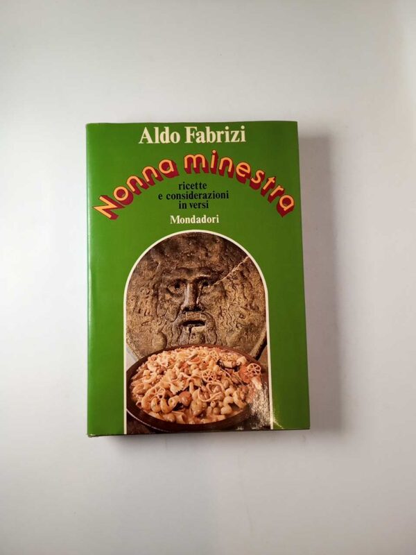Aldo Fabrizi - Nonna minestra. Ricette e considerazioni in versi. - Mondadori 1974