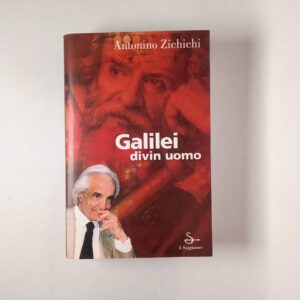 Antonio Zichichi - Galilei divin uomo - il Saggiatore 2001