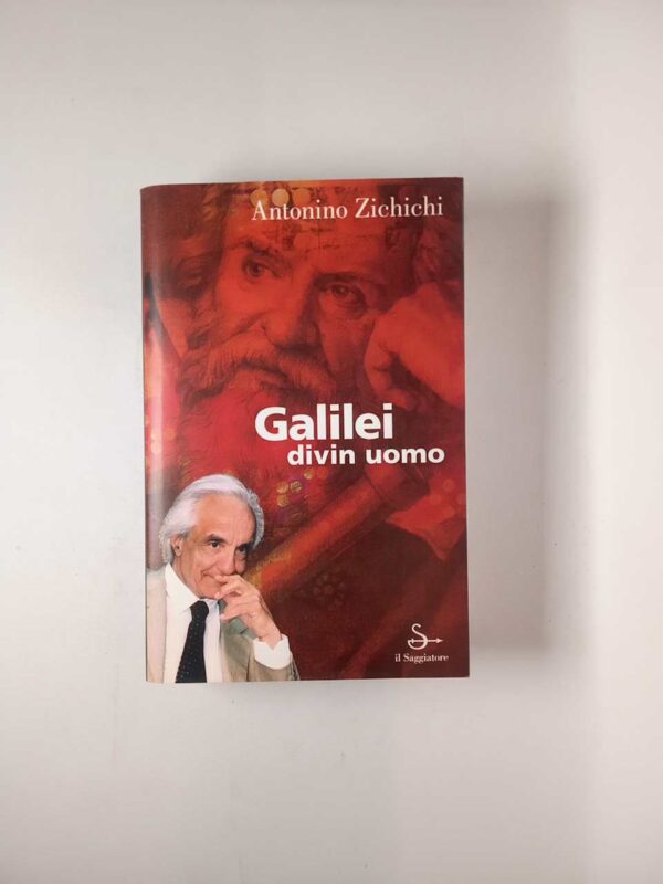 Antonio Zichichi - Galilei divin uomo - il Saggiatore 2001
