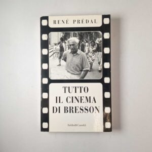 René Prédal - Tutot il cinema di Bresson - Baldini&Castoldi 1998