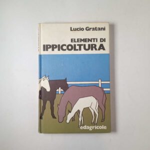 Lucio Gratani - Elementi di ippicoltura - Edagricole 1983