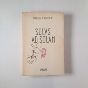 Gabriele D'Annunzio - Solus ad solam - Sansoni 1939