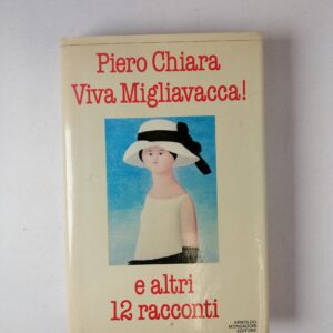 Piero Chiara - Viva Migliavacca! E altri 12 racconti - Mondadori 1982