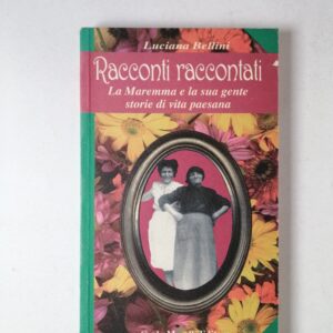 L. Bellini - Racconti raccontati. La Maremma e la sua gente, storie di vita paesana - Carlo Morelli Editore 1999
