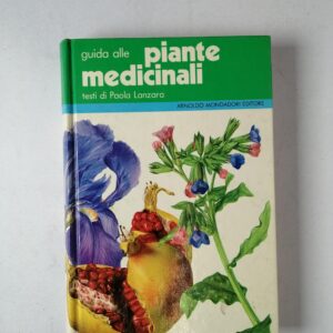 Paola Lanzara - Guida alle piante medicinali - Mondadori 1982