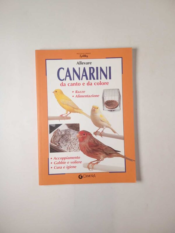 Allevare canarini da canto e da colore - Demetra 2003