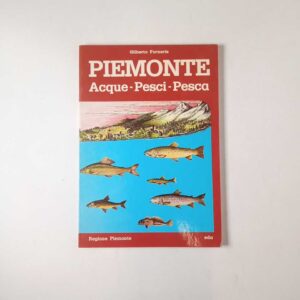 Gilberto Forneris - Piemonte. Acque, pesci, pesca. - EDA 1984