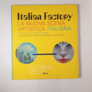 A. Riva - Italian Fatory. La nuova scena artistica italiana. - Electa 2003