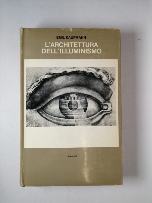 Emil Kaufmann - L'architettura dell'Illuminismo - Einaudi 1966
