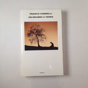 Franco Cordelli - Un inchino a terra - Einaudi 1999